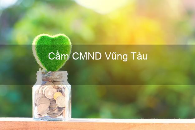 Địa chỉ Cầm CMND Vũng Tàu Bà Rịa Vũng Tàu uy tín nhất Địa chỉ Cầm CMND Vũng Tàu Bà Rịa Vũng Tàu uy tín nhất