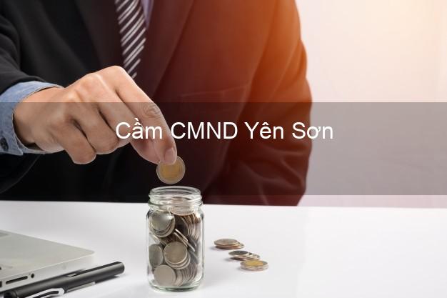 Top 9 Cầm CMND Yên Sơn Tuyên Quang nhận tiền ngay Top 9 Cầm CMND Yên Sơn Tuyên Quang nhận tiền ngay