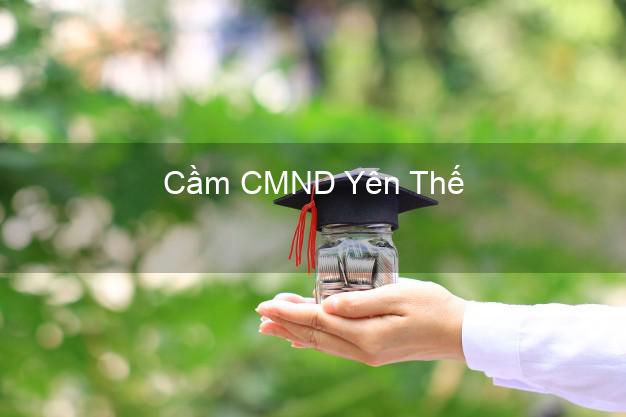 Top 9 Cầm CMND Yên Thế Bắc Giang nhận tiền ngay Top 9 Cầm CMND Yên Thế Bắc Giang nhận tiền ngay