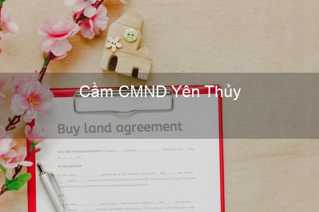 Dịch vụ Cầm CMND Yên Thủy Hòa Bình tốt nhất Dịch vụ Cầm CMND Yên Thủy Hòa Bình tốt nhất
